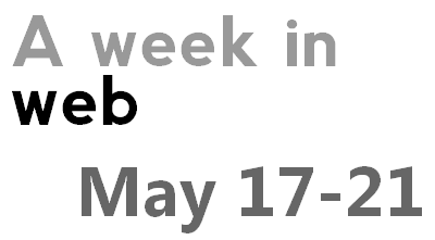 A week in the web - May 17-21